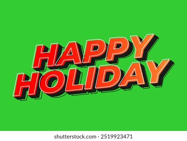 Happy holiday. Text effect design in eye catching color and 3D look