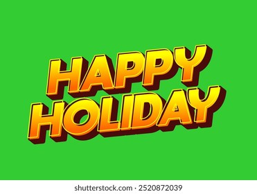 Happy holiday. Text effect design in eye catching color and 3D look