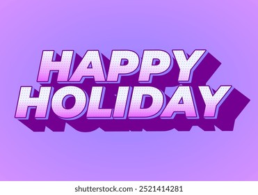 Happy holiday. Text effect design in eye catching color and 3D look