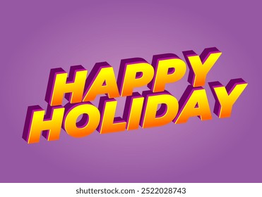 Happy holiday. Text effect design in eye catching color and 3D look