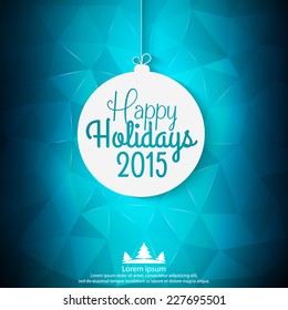 Happy Holidays 2015 colorful greeting card. Vector illustration for holiday design. Party poster, greeting card, banner or invitation.