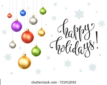 Happy holidays 2018 postcard template. Modern lettering with snowflakes ans Christmas balls isolated on white background. Colorful New Year greeting card concept.