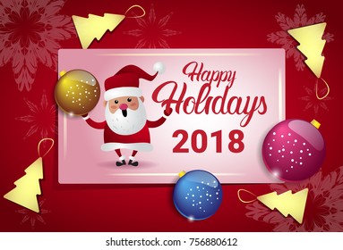 Happy Holidays 2018 Poster Wth Santa And Christmas Tree Balls New Year Card Concept Flat Vector Illustration