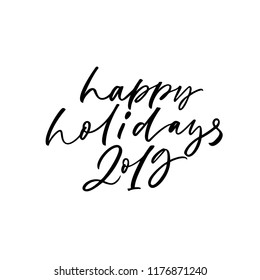 Happy holidays 2019 phrase handwritten with a calligraphic brush. Holiday lettering. Ink illustration. Modern brush calligraphy. Isolated on white background.