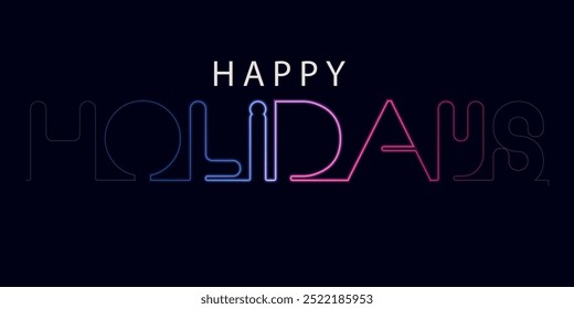 Happy holidays banner vector illustration. Greeting  congratulation card with calligraphic font, gradient color Happy holidays, neon text