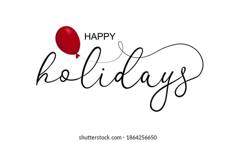 Happy holidays calligraphy phrase with 3d realistic red balloon. Greeting card, poster, banner concept design. Hand drawn lettering on white background. Vector illustration