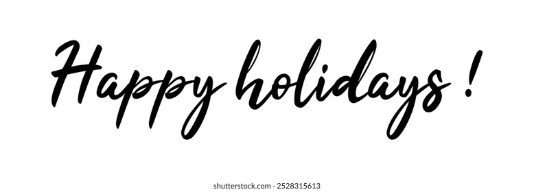 Happy holidays calligraphy phrase. Modern graphic vector greeting card. Ink text illustration isolated on white. Hand lettering inscription to winter holiday design.