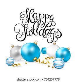 Happy Holidays card with christmas balls and serpentine. Handwriting lettering. Vector illustration.