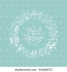 Happy Holidays card with hand drawn lettering and celebratory items. Winter Holiday background. Festive frame. Christmas wreath. New Year