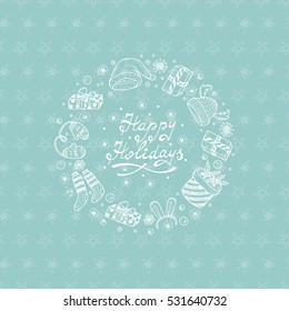 Happy Holidays card with hand drawn lettering and celebratory items. Winter Holiday background. Festive frame. Christmas wreath. New Year