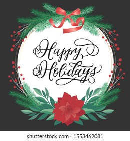 Happy Holidays - Christmas  theme vector illustration with hand drawn lettering and fir-tree brunch and Poinsettia flower composition in round, circle frame