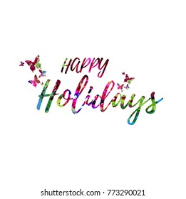Happy Holidays colorful handwritten inscription isolated. Happy Holidays calligraphy vector illustration. Happy Holidays phrase lettering