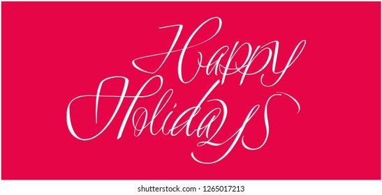 Happy Holidays - creative hand drawn calligraphy; white letters on red background. Flat vector illustration for greetings, invitations, postcards, prints, posters, seasonal design and decoration, web.