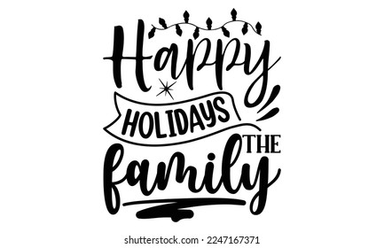 Happy holidays the family, Cooking t shirt design, Hand drawn lettering phrase, farmers market, country fair, cooking shop, food company, svg Files for Cutting Cricut and Silhouette EPS 10