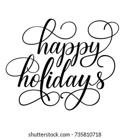 Happy holidays fancy calligraphy, black ink brush hand lettering isolated on white background. Vector illustration. Can be used for holidays festive design.