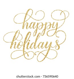 Happy holidays with fancy hand lettering inscription with golden glitter effect, isolated on white background. Ideal for festive design, christmas postcards. Vector illustration.