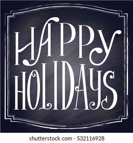 Happy holidays flyer design black chalkboard background, with custom brush hand lettering and square frame. Vector festive illustration