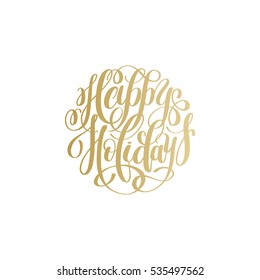 happy holidays gold handwritten lettering text inscription holiday phrase, typography banner with brush script for holiday greeting gift poster, calligraphy font vector illustration