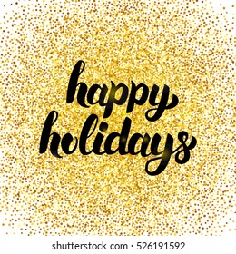 Happy Holidays Gold Poster. Vector Illustration of Calligraphy with Golden Sparkle Decoration isolated over White.