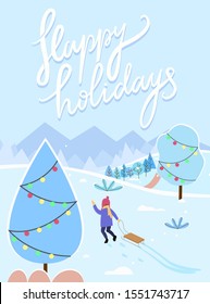 Happy holidays greeting card with calligraphic inscription and winter landscape. Girl pulling sleds. Trees decorated with garlands, decorations for christmas and new year celebration, vector