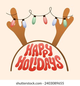 Happy holidays greeting card with deer antlers headband, lights garland and text.  Cartoon vector illustration with groovy lettering design.