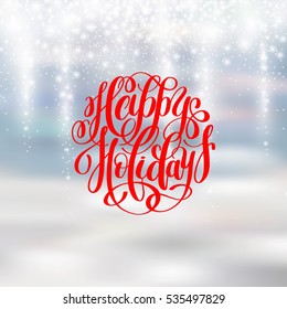 happy holidays greeting card design with snow and handwritten lettering winter quote, vector illustration eps10