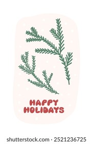 Happy Holidays greeting card with evergreen tree branch and lettering. Winter festive poster. New year vertical banner. Christmas party flyer template. Vector hand drawn flat illustration
