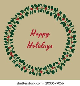 Happy holidays greeting card. Holly wreath. New Year and Christmas decoration. Green leaves and red berries. Retro style.
