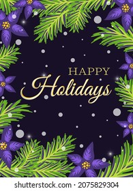 Happy Holidays. Greeting card for New Year's winter days. Coniferous green Christmas tree branches and flowers in a flat style create a frame. Vector.