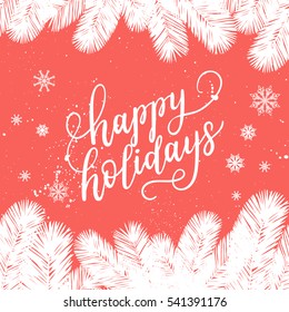 Happy Holidays greeting card for New Year 2017. Vector winter holiday background with hand lettering calligraphy, snowflakes, falling snow, tree branches.