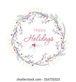 Happy holidays greeting card. Winter wreath with berries, pine branches, leafs.  Hand drawn Christmas Holiday design for greeting cards, calendars, posters, prints, invitations.