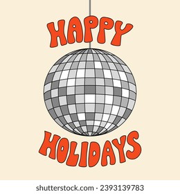 Happy holidays groovy lettering and silver disco ball. Vector illustration in retro style. Christmas poster and greeting card
