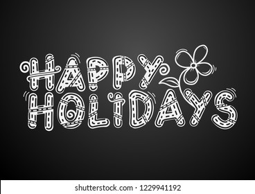 Happy Holidays. Hand drawn creative .Inscription on the blackboard