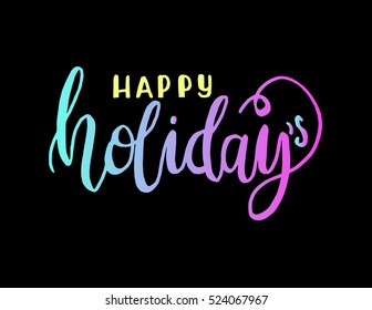 happy holidays. Hand Lettered Quote. Modern Calligraphy