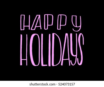 happy holidays. Hand Lettered Quote. Modern Calligraphy