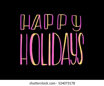 happy holidays. Hand Lettered Quote. Modern Calligraphy