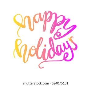 happy holidays. Hand Lettered Quote. Modern Calligraphy
