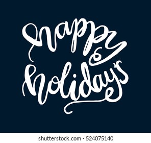 happy holidays. Hand Lettered Quote. Modern Calligraphy