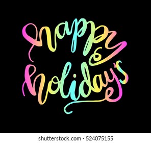 happy holidays. Hand Lettered Quote. Modern Calligraphy