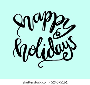 happy holidays. Hand Lettered Quote. Modern Calligraphy
