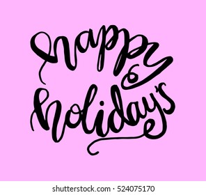 happy holidays. Hand Lettered Quote. Modern Calligraphy