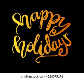 happy holidays. Hand Lettered Quote. Modern Calligraphy