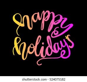 happy holidays. Hand Lettered Quote. Modern Calligraphy