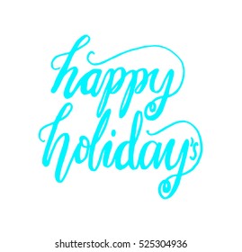 happy holidays. Hand Lettered Quote. Modern Calligraphy