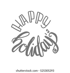 happy holidays. Hand Lettered Quote. Modern Calligraphy