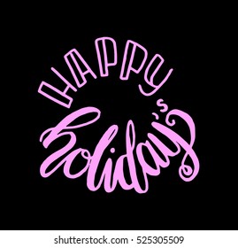 happy holidays. Hand Lettered Quote. Modern Calligraphy
