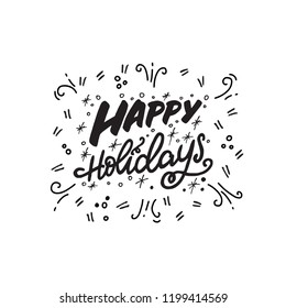 Happy Holidays hand lettering quote. Fun festive Christmas typography. New Year and Xmas vector illustration.