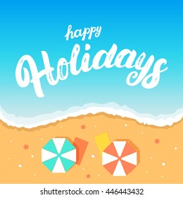 Happy holidays hand written lettering on beach background. Brush texture. Summer vacation. Sea and sand beach with umbrellas. Vector illustration for card and poster.