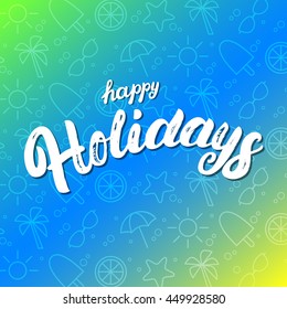 Happy holidays hand written lettering calligraphy on color background for invitation and greeting card, prints and posters. Summer vacation. Brush texture. Vector illustration.