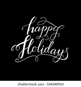 Happy holidays - Handdrawn creative calligraphy and brush pen lettering. Great Design for holiday greeting cards and invitations. On Happy New Year and seasonal holidays. vector isolated on black